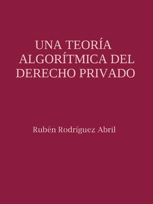 cover image of Una teoría algorítmica del Derecho Privado